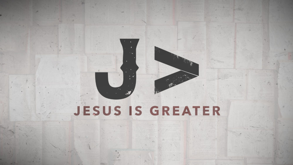 Jesus is Greater