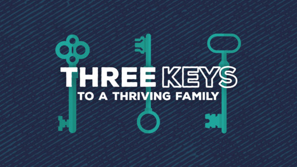 Three Keys to a Thriving Family - Week 1 Image