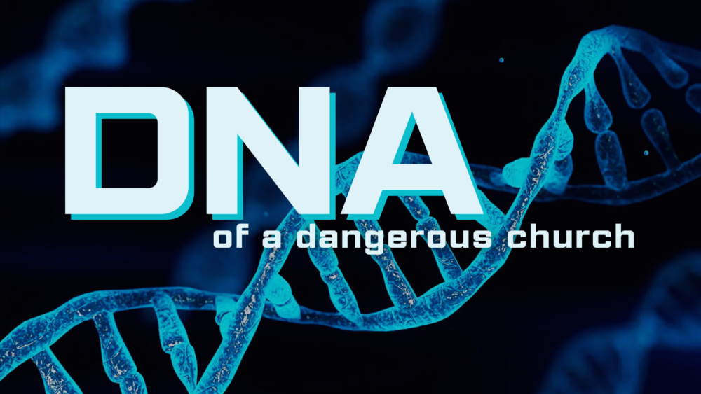 DNA: Of a Dangerous Church