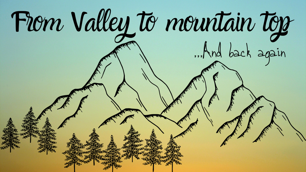 From Valley to Mountain Top